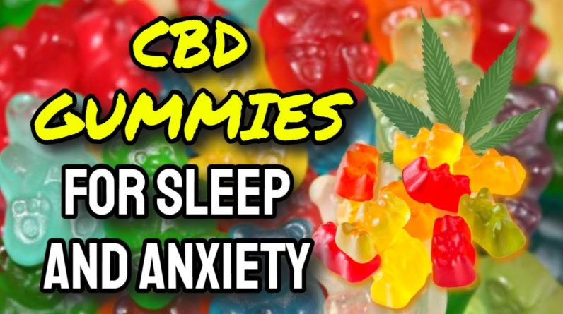 CBD Gummies For Sleep And Anxiety (BEST CBD Gummies Review 2022!)